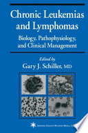 Chronic leukemias and lymphomas : biology, pathophysiology, and clinical management /
