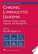 Chronic lymphocytic leukemia : molecular genetics, biology, diagnosis, and management /