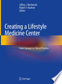 Creating a Lifestyle Medicine Center : From Concept to Clinical Practice /