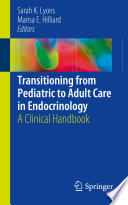 Transitioning from Pediatric to Adult Care in Endocrinology : A Clinical Handbook /