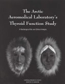 The Arctic Aeromedical Laboratory's thyroid function study : a radiological risk and ethical analysis /