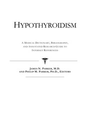 Hypothyroidism : a medical dictionary, bibliography and annotated research guide to Internet references /
