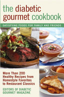 The diabetic gourmet cookbook : more than 200 healthy recipes from homestyle favorites to restaurant classics /