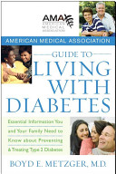 American Medical Association guide to living with diabetes : preventing and treating type 2 diabetes : essential information you and your family need to know /
