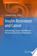 Insulin resistance and cancer : epidemiology, cellular and molecular mechanisms and clinical implications /