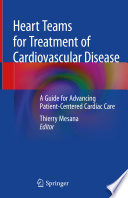 Heart Teams for Treatment of Cardiovascular Disease : A Guide for Advancing Patient-Centered Cardiac Care /