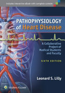 Pathophysiology of heart disease : a collaborative project of medical students and faculty /