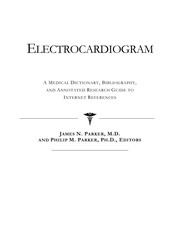 Electrocardiogram : a medical dictionary, bibliography and annotated research guide to Internet references /