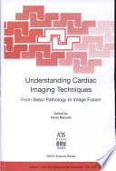 Understanding cardiac imaging techniques : from basic pathology to image fusion /