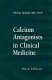 Calcium antagonists in clinical medicine /