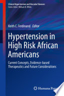 Hypertension in high risk African Americans : current concepts, evidence-based therapeutics and future considerations /
