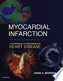 Myocardial infarction : a companion to Braunwald's heart disease /