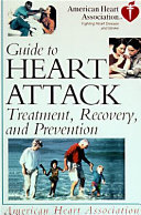 American Heart Association guide to heart attack : treatment, recovery, and prevention /