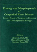 Etiology and morphogenesis of congenital heart disease : twenty years of progress in genetics and developmental biology /