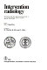 Intervention radiology : proceedings of the First International Symposium on Intervention Radiology, Algarve, Portugal, May 29-June 2, 1979 /