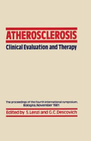 Atherosclerosis, clinical evaluation and therapy ; proceedings of the Fourth International Meeting on Atherosclerosis held in Bologna, Italy, 23- 25 November 1981 /