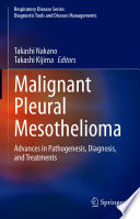 Malignant Pleural Mesothelioma : Advances in Pathogenesis, Diagnosis, and Treatments /