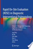Rapid On-Site Evaluation (ROSE) in Diagnostic Interventional Pulmonology : Volume 4:  Metagenomic Sequencing Application in Difficult Cases of Infectious Diseases  /