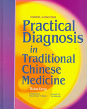 Practical diagnosis in traditional Chinese medicine /
