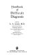 Handbook of difficult diagnosis /