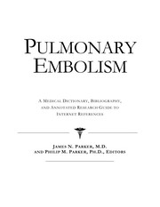 Pulmonary embolism : a medical dictionary, bibliography, and annotated research guide to Internet references /