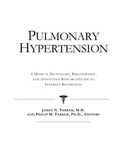 Pulmonary hypertension : a medical dictionary, bibliography, and annotated research guide to Internet references /