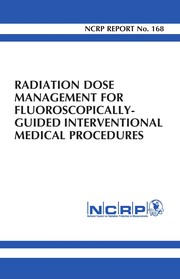 Radiation dose management for fluoroscopically guided interventional medical procedures : recommendations of the National Council on Radiation Protection and Measurements : July 21, 2010.