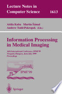 Information processing in medical imaging : 16th International Conference, IPMI'99, Visegrád, Hungary, June 28-July 2, 1999 : proceedings /
