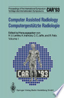 Computer assisted radiology : proceedings of the International Symposium CAR '93 Computer Assisted Radiology = Computergestützte Radiologie : Vorträge des Internationalen Symposiums CAR '93 Computer Assisted Radiology /