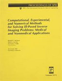 Computational, experimental, and numerical methods for solving ill-posed inverse imaging problems : medical and nonmedical applications : 30-31 July 1997, San Diego, California /