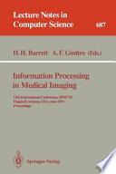 Information processing in medical imaging : 13th International Conference, IPMI '93 Flagstaff, Arizona, USA, June 14-18, 1993 proceedings /