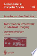 Information processing in medical imaging : 15th International Conference, IPMI'97, Poultney, Vermont, USA, June, 1997, proceedings /