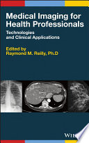 Medical imaging for health professionals : technologies and clinical applications /