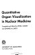 Quantitative organ visualization in nuclear medicine ; [proceedings] /