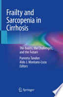 Frailty and Sarcopenia in Cirrhosis : The Basics, the Challenges, and the Future /