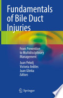 Fundamentals of Bile Duct Injuries : From Prevention to Multidisciplinary Management /