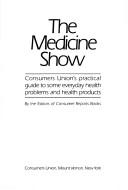 The Medicine show : Consumers Union's practical guide to some everyday health problems and health products /