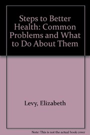 Steps to better health : common problems and what to do about them /