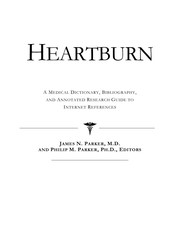 Heartburn : a medical dictionary, bibliography, and annotated research guide to Internet references /