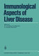 Immunological aspects of liver disease /