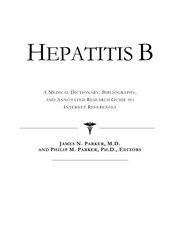 Hepatitis B : a medical dictionary, bibliography and annotated research guide to Internet references /