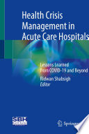 Health Crisis Management in Acute Care Hospitals  : Lessons Learned from COVID-19 and Beyond /