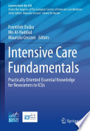 Intensive Care Fundamentals : Practically Oriented Essential Knowledge for Newcomers to ICUs /