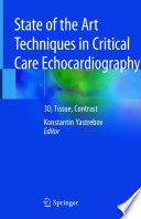 State of the Art Techniques in Critical Care Echocardiography : 3D, Tissue, Contrast  /