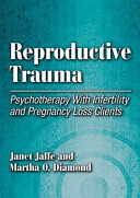 Reproductive trauma : psychotherapy with infertility and pregnancy loss clients /