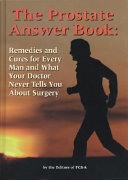 The prostate answer book : remedies and cures for every man and what your doctor never tells you about surgery /