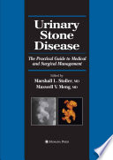 Urinary stone disease : the practical guide to medical and surgical management /