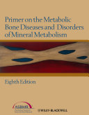 Primer on the metabolic bone diseases and disorders of mineral metabolism /