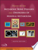 Primer on the metabolic bone diseases and disorders of mineral metabolism.