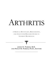 Arthritis : a medical dictionary, bibliography, and annotated research guide to Internet references /